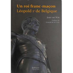 ABAO Franc-Maçonnerie Win (Jean, van) - Un roi franc-maçon. Léopold 1er de Belgique.