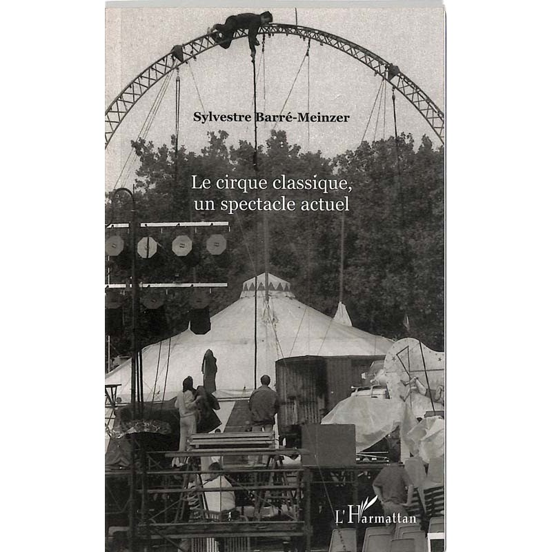 ABAO Arts [Cirque] Barré-Meinzer (S.) - Le Cirque classique, un spectacle actuel.