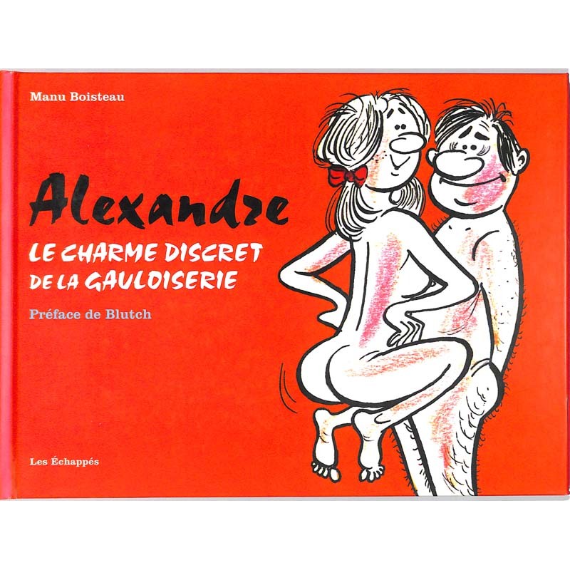 ABAO Curiosa Boisteau (Manu) - Alexandre, le charme discret de la gauloiserie.