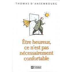 ABAO Essais Ansembourg (Thomas, d') - Etre heureux, ce n'est pas nécessairement confortable.