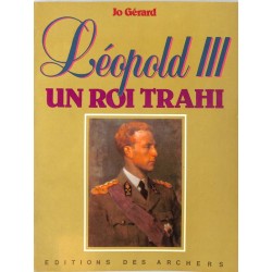 ABAO Histoire [Belgique]Géraed (Jo) - Leopold III, un roi trahi.