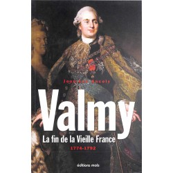 ABAO Histoire [France] Ancely (JL) - Valmy. La Fin de la vieille France. 1774-1792.