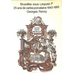 ABAO Histoire [Bruxelles] Renoy (G.) - Bruxelles sous Léopold 1er. 25 ans de cartes porcelaine 1840-1865.